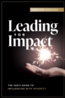 Leading for Impact : The CEO's Guide to Influencing with Integrity - eBook