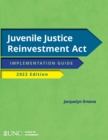 Juvenile Justice Reinvestment Act : Implementation Guide, 2022 Edition - Book