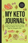 My Keto Journal : A Daily Food and Exercise Tracker to Help You Master Your Low-Carb, High-Fat, Ketogenic Diet (Includes a 90-Day Meal and Activity Calendar) (Guided Food Journal) - Book
