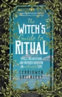 The Witch's Guide to Ritual : Spells, Incantations and Inspired Ideas for an Enchanted Life - Book