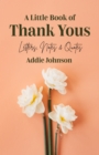 A Little Book of Thank Yous : Letters, Notes & Quotes (An Etiquette Guide and Advice Book for Adults Who Want a Grateful Mindset) (Birthday Gift for Her) - Book