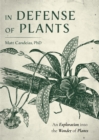 In Defense of Plants : An Exploration into the Wonder of Plants (Plant Guide, Horticulture) - Book