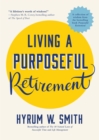 Living a Purposeful Retirement : How to Bring Happiness and Meaning to Your Retirement (A Great Retirement Gift Idea) - Book