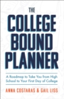 The College Bound Planner : A Roadmap to Take You from High School to Your First Day of College - eBook