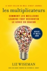 Les Multiplicateurs : Comment les meilleurs leaders font ressortir le genie en chacun (Qualites de meneur; Styles de Management; Developpement Personnel) - Book