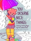 You Deserve Nice Things : Calming Coloring Pages by TheLatestKate (Art for Anxiety, Positive Message Coloring Book, Coloring with TheLatestKate, Self esteem gift) - Book