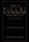 How to Secure Sponsors Successfully, 3rd Edition Revised : Funding for Events - Book
