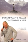 Bonsai Wasn't Really That Big Of A Hill : One Man's Walk Toward God - eBook