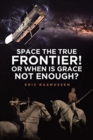 Space the True Frontier! or When Is Grace Not Enough? - Book