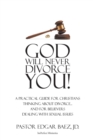 God Will Never Divorce You! : A Practical Guide for Christians Thinking About Divorce...and for Believers Dealing With Sexual Issues - Book