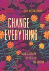 Change Everything : Racial Capitalism and the Case for Abolition - Book