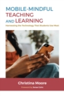 Mobile-Mindful Teaching and Learning : Harnessing the Technology That Students Use Most - Book