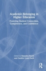 Academic Belonging in Higher Education : Fostering Student Connection, Competence, and Confidence - Book