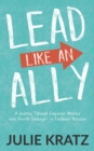 Lead Like an Ally : A Journey Through Corporate America with Proven Strategies to Facilitate Inclusion - eBook