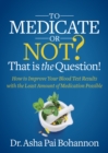 To Medicate or Not? That is the Question! : How to Improve Your Blood Test Results with the Least Amount of Medication Possible - Book