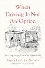 When Driving Is Not an Option : Steering Away from Car Dependency - Book