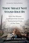 Thou Shalt Not Stand Idly By : How One Woman Confronted the Greatest Humanitarian Crisis of Our Time - Book