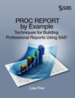 PROC REPORT by Example : Techniques for Building Professional Reports Using SAS (Hardcover edition) - Book
