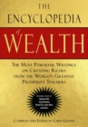 The Encyclopedia of Wealth : The Most Powerful Writings on Creating Riches from the World's Greatest Prosperity Teachers - Book