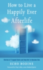 How to Live a Happily Ever Afterlife : Stories of Trapped Souls and How Not to Become One - Book