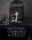 Historic Churches in Texas : Through the Lens Series - Book