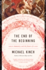 The End of the Beginning : Cancer, Immunity, and the Future of a Cure - Book