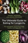 The Ultimate Guide to Eating for Longevity : The Macrobiotic Way to Live a Long, Healthy, and Happy Life - Book