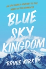 Blue Sky Kingdom : An Epic Family Journey to the Heart of the Himalayas - eBook