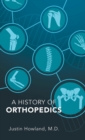 A History of Orthopedics - Book