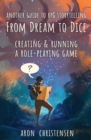 From Dream To Dice : Creating & Running a Role-Playing Game - Book