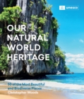 Our Natural World Heritage : 50 of the Most Beautiful and Biodiverse Places - Book