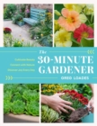 The 30-Minute Gardener : Cultivate Beauty and Joy by Gardening Every Day - Book