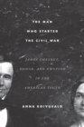 The Man Who Started the Civil War : James Chesnut, Honor, and Emotion in the American South - Book