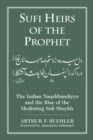 Sufi Heirs of the Prophet : The Indian Naqshbandiyya and the Rise of the Mediating Sufi Shaykh - eBook
