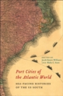 Port Cities of the Atlantic World : Sea-Facing Histories of the US South - Book