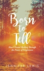 Born to Tell : How I Found Healing Through the Power of Forgiveness - Book