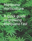 Marijuana Horticulture : A quick guide to growing Marijuana Fast - Book