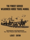 The Forest Service Wilderness Horse Travel Manual (Legacy Edition) : Techniques And Equipment For Trail Travel With Pack Animals - Book