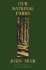 Our National Parks (Legacy Edition) : Historic Explorations Of Priceless American Treasures - Book