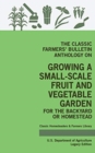 The Classic Farmers' Bulletin Anthology On Growing A Small-Scale Fruit And Vegetable Garden For The Backyard Or Homestead (Legacy Edition) : Original USDA Tips And Traditional Methods In Sustainable G - Book