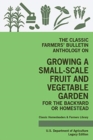 The Classic Farmers' Bulletin Anthology On Growing A Small-Scale Fruit And Vegetable Garden For The Backyard Or Homestead (Legacy Edition) : Original USDA Tips And Traditional Methods In Sustainable G - Book