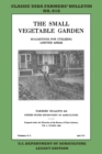 The Small Vegetable Garden (Legacy Edition) : The Classic USDA Farmers' Bulletin No. 818 With Tips And Traditional Methods In Sustainable Gardening And Permaculture - Book