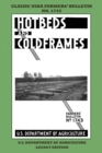Hotbeds And Coldframes (Legacy Edition) : The Classic USDA Farmers' Bulletin No. 1742 With Tips And Traditional Methods in Sustainable Vegetable Gardening And Plant Propagation In Small Greenhouses - Book