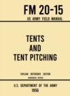 Tents and Tent Pitching - FM 20-15 US Army Field Manual (1956 Civilian Reference Edition) : Unabridged Guidebook to Individual and Large Military-Style Wall Shelters, Temporary Structures, and Canvas - Book