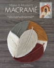 Make it Modern Macrame : The Boho-Chic Guide to Making Rainbow Wraps, Knotted Feathers, Woven Coasters & More - Book