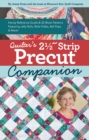 Quilter’s 2-1/2? Strip Precut Companion : Handy Reference Guide & 20+ Block Patterns Featuring Jelly Rolls, Rolie Polies, Bali Pops & More - Book