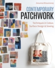 Contemporary Patchwork : Techniques in Color, Surface Design & Sewing - Book
