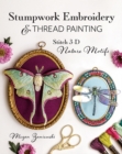 Stumpwork Embroidery & Thread Painting : Stitch 3-D Nature Motifs - Book