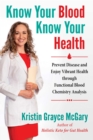 Know Your Blood, Know Your Health : Prevent Disease and Enjoy Vibrant Health through Functional Blood Chemistry Analysis - eBook