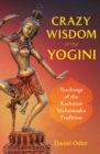 Crazy Wisdom of the Yogini : Teachings of the Kashmiri Mahamudra Tradition - Book